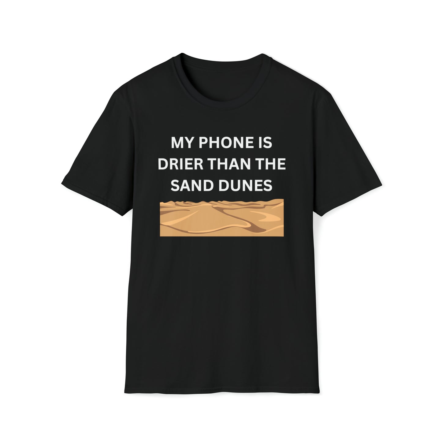 My Phone Is Drier Than The Sand Dunes Men's T-Shirt