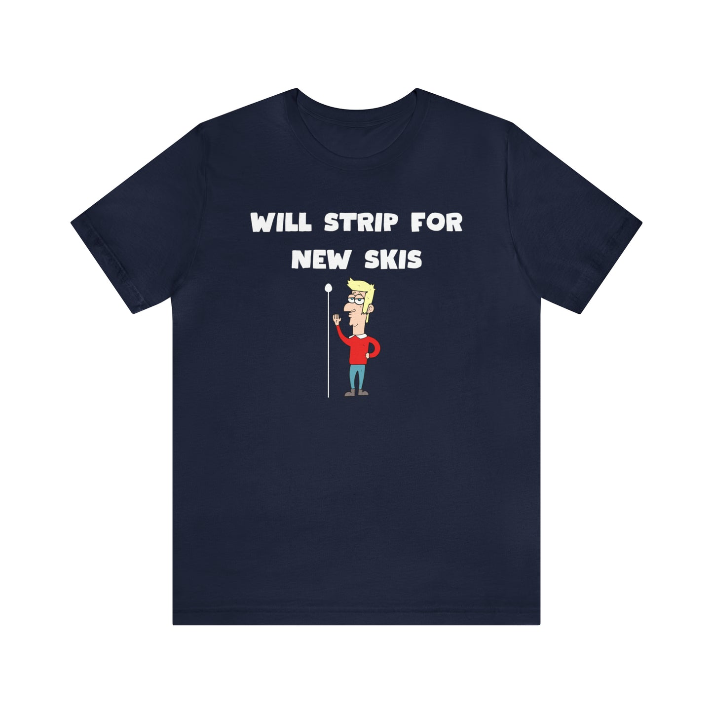 Will Strip For New Skis Men's T-shirt