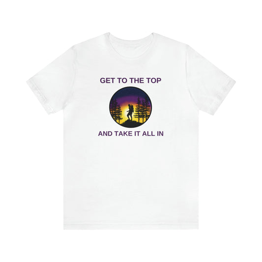 Get To The Top And Take It All In T-Shirt